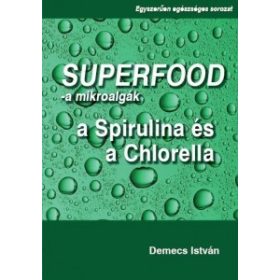   Szuperfood- a mikroalgák: a spirulina és a chlorella - Demecs István