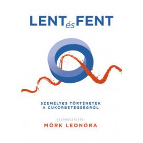   Lent és fent, Személyes történetek a cukorbetegségről - Mörk Leonóra