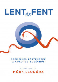Lent és fent, Személyes történetek a cukorbetegségről - Mörk Leonóra