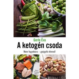   A ketogén csoda Nem fogyókúra - gyógyító étrend! - Gerle Éva