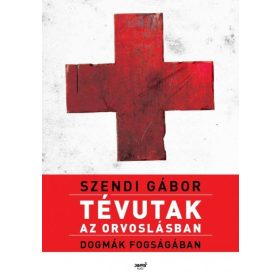 Tévutak az orvoslásban - Szendi Gábor