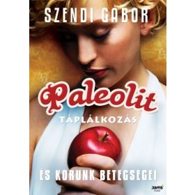   Paleolit táplálkozás és korunk betegségei - Szendi Gábor
