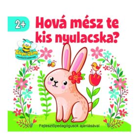   Szalay könyvek Kartonkönyv Mondókáskönyv - Hová mész te kis nyulacska?